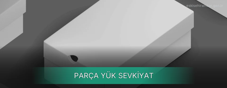 Eskişehir Parça Yük Ambar Firmaları Eskişehir Parça Yük Ambar Firmaları